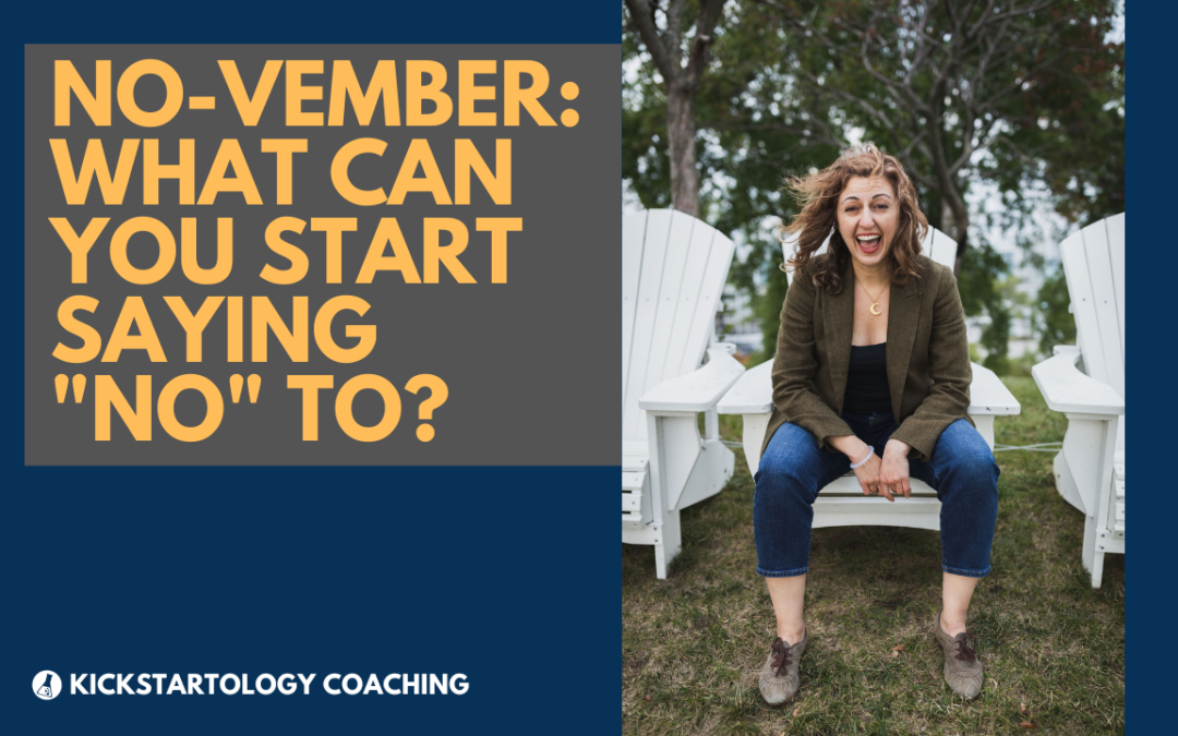 Image of Kickstartology story coach Nadine Araksi in a white muskoka chair with text that says "NO-vember: What can you start saying no to?"