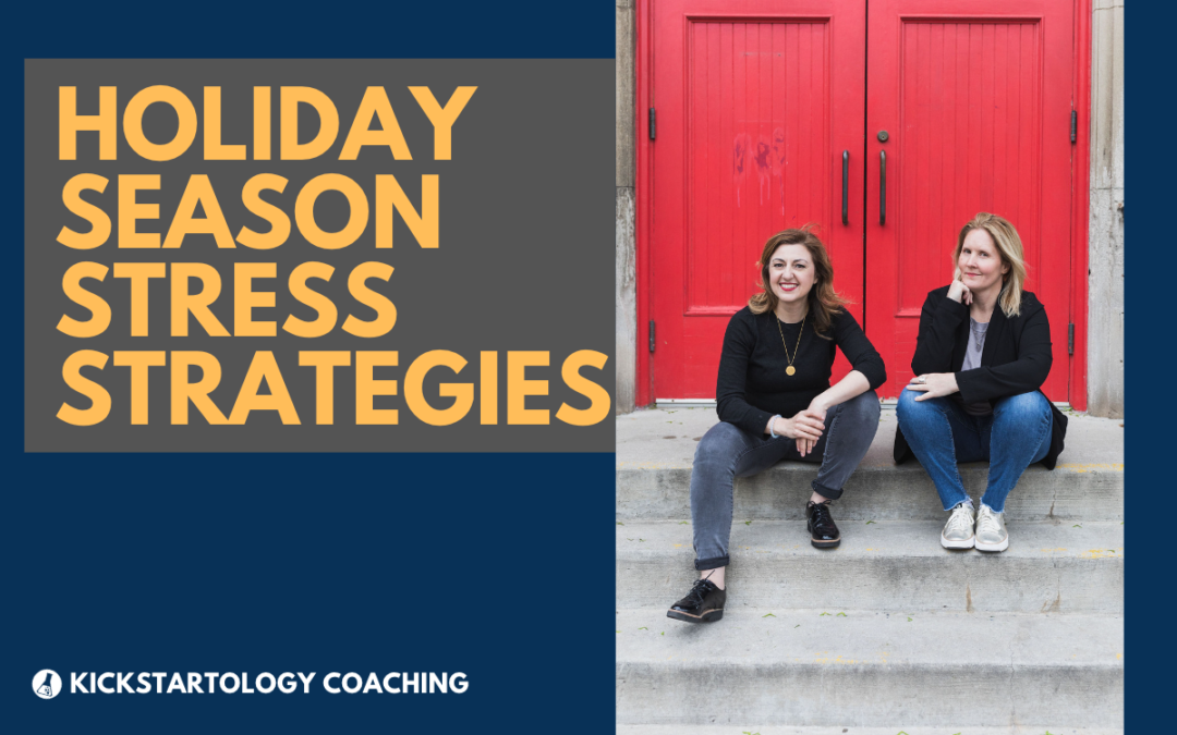 text says "holiday season stress strategies" in gold on grey background plus image of Kickstartology coaches Nadine Araksi and Stephanie J Marshall on concrete steps in front of a red door