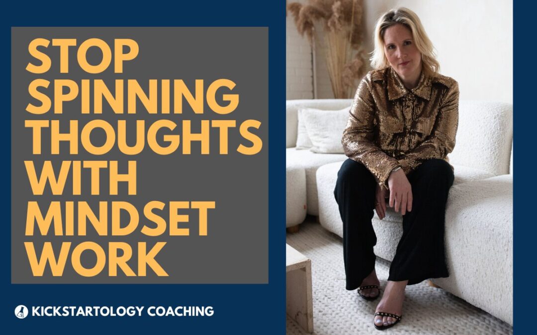 Stop Spinning Thoughts with Mindset Work