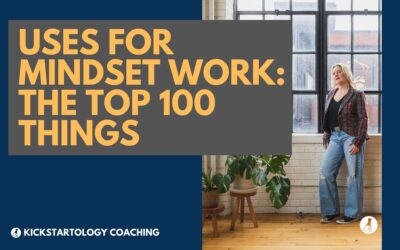 Uses for Mindset Work: The Top 100 Things