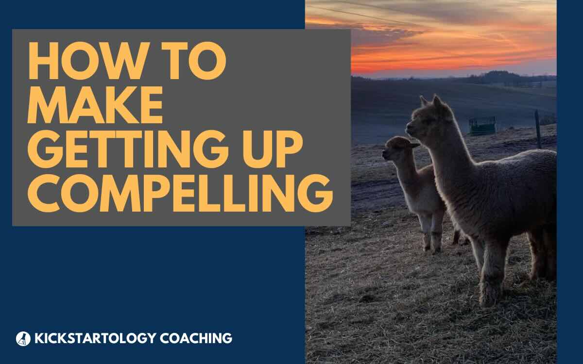 How to make getting up compelling